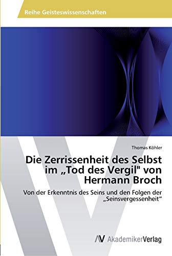 Die Zerrissenheit des Selbst im „Tod des Vergil" von Hermann Broch: Von der Erkenntnis des Seins und den Folgen der „Seinsvergessenheit“